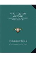 V. R. I. Queen Victoria: Her Life and Empire (Large Print Edition)