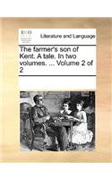 The Farmer's Son of Kent. a Tale. in Two Volumes. ... Volume 2 of 2