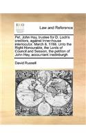 Pet. John Hay, trustee for D. Loch's creditors, against Inner-house interlocutor. March 8. 1788. Unto the Right Honourable, the Lords of Council and Session, the petition of John Hay, accountant inedinburgh