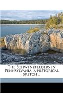 The Schwenkfelders in Pennsylvania, a Historical Sketch .. Volume 13