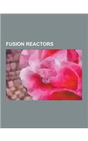 Fusion Reactors: Aditya (Tokamak), Alcator C-Mod, Asdex Upgrade, Astron (Fusion Reactor), Culham Centre for Fusion Energy, Demo, DIII-D(English)