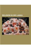 Religion in Sri Lanka: Buddhism in Sri Lanka, Christianity in Sri Lanka, Hinduism in Sri Lanka, Islam in Sri Lanka, Places of Worship in Sri
