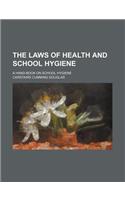 The Laws of Health and School Hygiene; A Hand-Book on School Hygiene