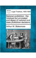 National prohibition: the Volstead Act annotated and digest of national and state prohibition decisions.