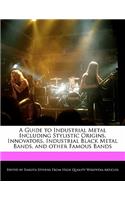 A Guide to Industrial Metal Including Stylistic Origins, Innovators, Industrial Black Metal Bands, and Other Famous Bands