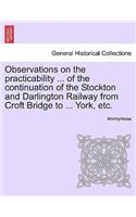 Observations on the Practicability ... of the Continuation of the Stockton and Darlington Railway from Croft Bridge to ... York, Etc.