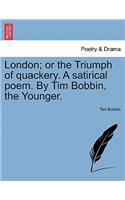 London; Or the Triumph of Quackery. a Satirical Poem. by Tim Bobbin, the Younger.