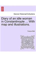 Diary of an Idle Woman in Constantinople ... with Map and Illustrations.