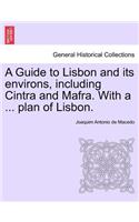 A Guide to Lisbon and Its Environs, Including Cintra and Mafra. with a ... Plan of Lisbon.: (English)