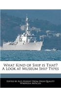 What Kind of Ship Is That? a Look at Museum Ship Types