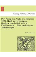 Der Krieg Um Cuba Im Sommer 1898. Nach Zuverla Ssigen Quellen Bearbeitet Von M. Plu Ddemann ... Mit Zahlreichen Abbildungen.