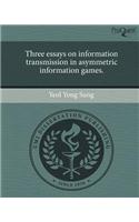 Three Essays on Information Transmission in Asymmetric Information Games.