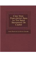 L' Me Unie J Sus-Christ Dans Le Tr S Saint Sacrement de L'Autel: (French)
