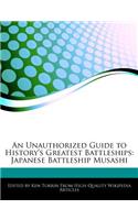 An Unauthorized Guide to History's Greatest Battleships: Japanese Battleship Musashi