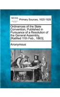 Ordinances of the State Convention, Published in Pursuance of a Resolution of the General Assembly, [Ratified 11th Feb., 1863].