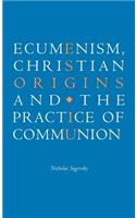 Ecumenism, Christian Origins and the Practice of Communion