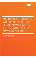 Mechanical Drawing. Written for the Use of the Naval Cadets at the United States Naval Academy