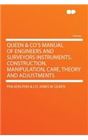 Queen & Co's Manual of Engineers and Surveyors Instruments. Construction, Manipulation, Care, Theory and Adjustments