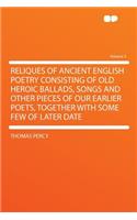 Reliques of Ancient English Poetry Consisting of Old Heroic Ballads, Songs and Other Pieces of Our Earlier Poets, Together with Some Few of Later Date Volume 3