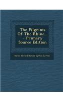 The Pilgrims of the Rhine... - Primary Source Edition