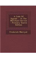 A Code of Signals ... in the Merchant Service - Primary Source Edition