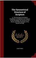 Symmetrical Structure of Scripture: or, The Principles of Scripture Parallelism, Exemplified in an Analysis of the Decalogue, the Sermon on the Mount, and Other Passages of the Sacred 