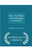 How to Make and Manage a Garden - Scholar's Choice Edition