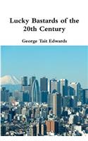 Lucky Bastards of the 20th Century