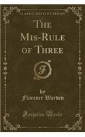 The Mis-Rule of Three (Classic Reprint): (English)