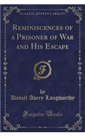 Reminiscences of a Prisoner of War and His Escape (Classic Reprint)