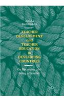 Teacher Development and Teacher Education in Developing Countries