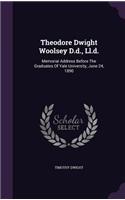 Theodore Dwight Woolsey D.d., Ll.d.: Memorial Address Before The Graduates Of Yale University, June 24, 1890(English)