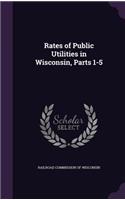 Rates of Public Utilities in Wisconsin, Parts 1-5