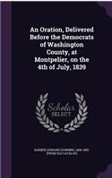 Oration, Delivered Before the Democrats of Washington County, at Montpelier, on the 4th of July, 1839