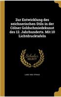 Zur Entwicklung des zeichnerischen Stils in der Cölner Goldschmiedekunst des 12. Jahrhunderts. Mit 10 Lichtdrucktafeln