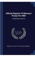Official Register Of Missouri Troops For 1862