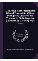 Memorials of the Professional Life and Times of Sir William Penn. [With] Character of a Trimmer, by Sir W. Coventry [Or Rather, by G. Savile]. Repr; Volume 2