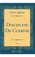 Discipline de Clergie, Vol. 1 (Classic Reprint)