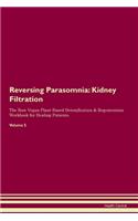 Reversing Parasomnia: Kidney Filtration The Raw Vegan Plant-Based Detoxification & Regeneration Workbook for Healing Patients.Volume 5