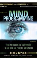 Mind Programming: From Persuasion and Brainwashing to Self-Help and Practical Metaphysics