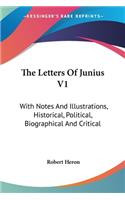The Letters Of Junius V1: With Notes And Illustrations, Historical, Political, Biographical And Critical(English)