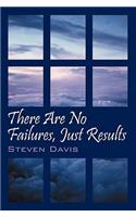 There Are No Failures, Just Results: Produce the Results You Desire in Life