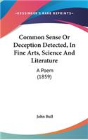 Common Sense or Deception Detected, in Fine Arts, Science and Literature: A Poem (1859)