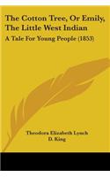 The Cotton Tree, Or Emily, The Little West Indian: A Tale For Young People (1853)