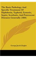 Basic Pathology And Specific Treatment Of Diphtheria, Typhoid, Zymotic, Septic, Scorbutic, And Putrescent Diseases Generally (1884)