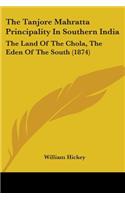 The Tanjore Mahratta Principality In Southern India: The Land Of The Chola, The Eden Of The South (1874)