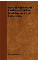 Wayside And Fireside Rambles - Sketches, Reminiscences, And Confessions