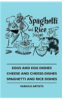 Eggs and Egg Dishes - Cheese and Cheese-Dishes - Spaghetti and Rice Dishes