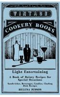 Light Entertaining - A Book of Dainty Recipes for Special Occasions - Sandwiches, Beverages, Candies, Chafing Dish Recipes