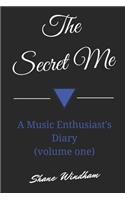 The Secret Me: A Music Enthusiast's Diary (Volume One)